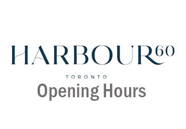 Harbour 60 Toronto hours